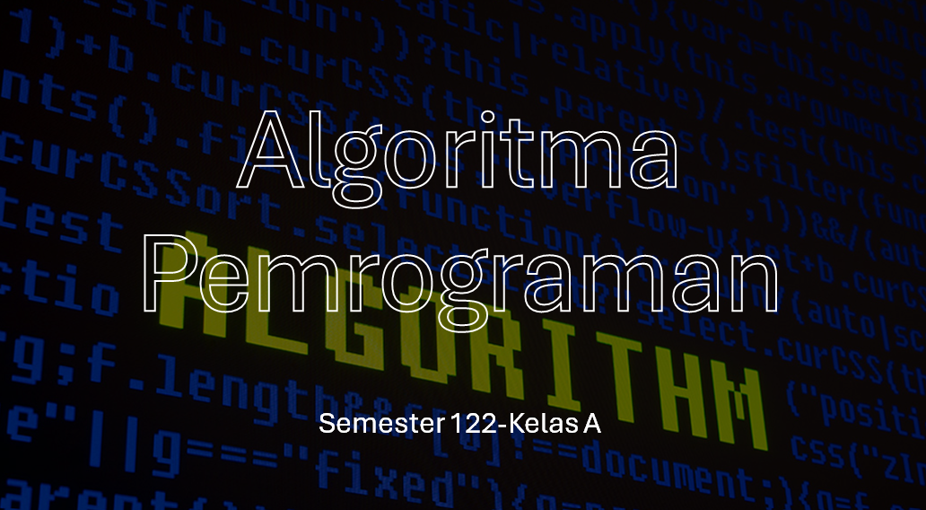 Algoritma Pemrograman Kelas A Semester 122