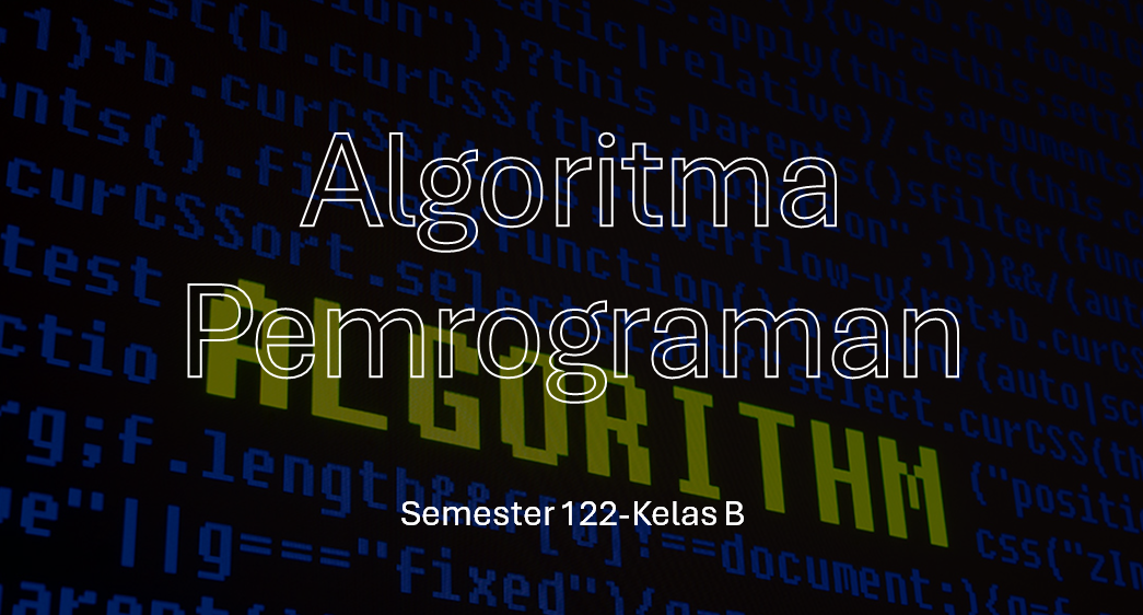 Algoritma Pemrograman Kelas B Semester 122