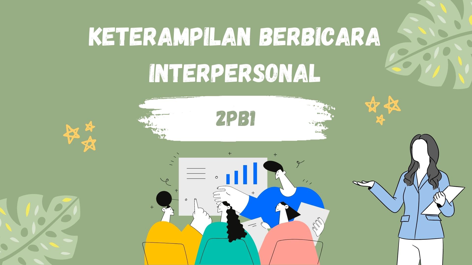 Keterampilan Berbicara Interpersonal 2PB1 117 (Sam Muchtar Chan, M.Si.)