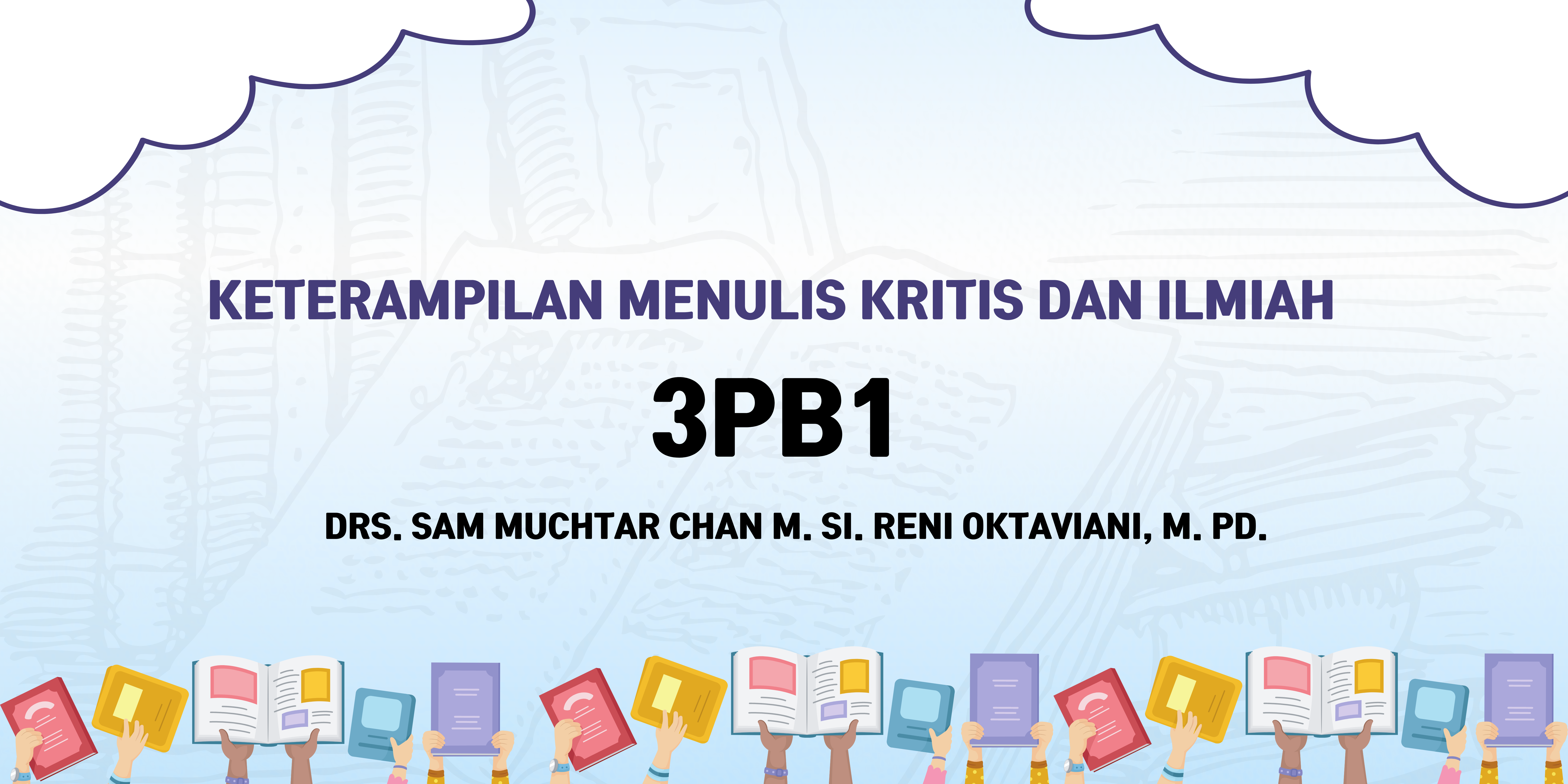 KETERAMPILAN MENULIS KRITIS DAN ILMIAH 3PB1 (DRS. SAM MUCHTAR CHAN M. SI. RENI OKTAVIANI, M. PD.)